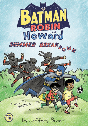 [Batman and Robin and Howard - Summer Breakdown 1]