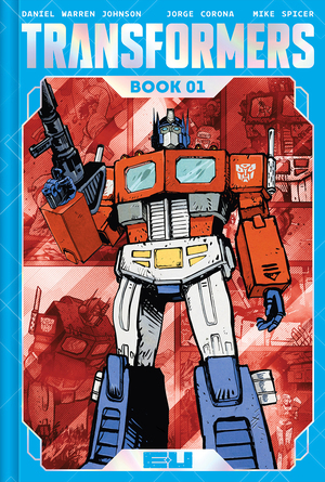 [TRANSFORMERS DELUXE HC BOOK 01 DANIEL WARREN JOHNSON & MIKE SPICER AUTOBOT CVR]