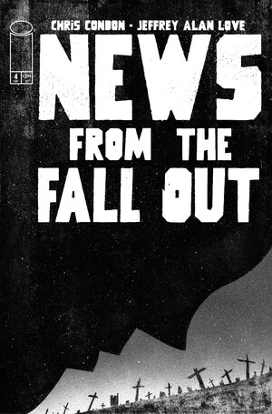 [NEWS FROM THE FALLOUT #4 (OF 6) CVR A JEFFREY ALAN LOVE]