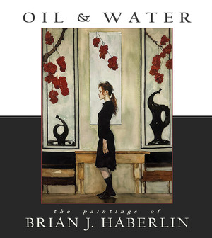 [OIL AND WATER THE PAINTINGS OF BRIAN J HABERLIN HC]