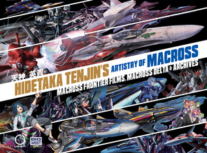 [HIDETAKA TENJINS ARTISTRY OF MACROSS HC VOL 02 MACROSS FRONTIER FILMS MACROSS DELTA Previously Offered Thru Other Distributors]