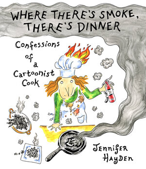 [WHERE THERE'S SMOKE, THERE'S DINNER: CONFESSIONS OF A CARTOONIST COOK TP]
