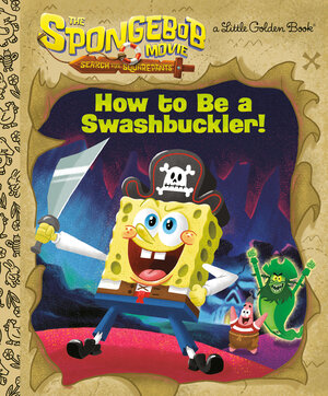 [THE SPONGEBOB MOVIE: SEARCH FOR SQUAREPANTS: HOW TO BE A SWASHBUCKLER! HC]