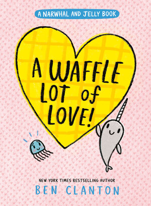 [A WAFFLE LOT OF LOVE! (A NARWHAL AND JELLY BOOK #10) HC]