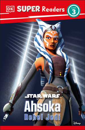 [DK SUPER READERS LEVEL 3 STAR WARS AHSOKA REBEL JEDI HC]