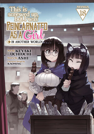 [THIS IS SCREWED UP, BUT I WAS REINCARNATED AS A GIRL IN ANOTHER WORLD! (MANGA) VOL. 18 TP]