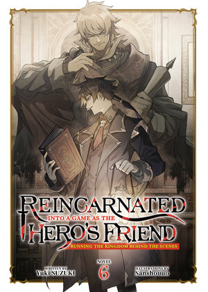 [REINCARNATED INTO A GAME AS THE HERO'S FRIEND: RUNNING THE KINGDOM BEHIND THE SCENES (LIGHT NOVEL) VOL. 6 TP]