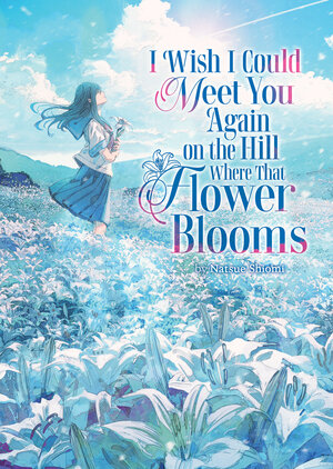 [I WISH I COULD MEET YOU AGAIN ON THE HILL WHERE THAT FLOWER BLOOMS (LIGHT NOVEL) TP]