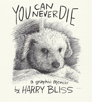 [YOU CAN NEVER DIE A GRAPHIC MEMOIR]