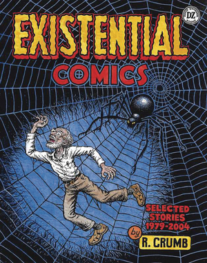 [R CRUMB EXISTENTIAL COMICS SELECTED STORIES 1979 2004]