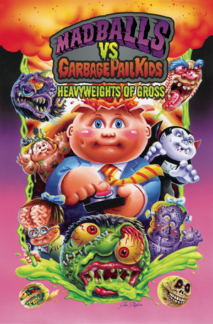 [MADBALLS VS GARBAGE PAIL KIDS HEAVYWEIGHTS GROSS HC]