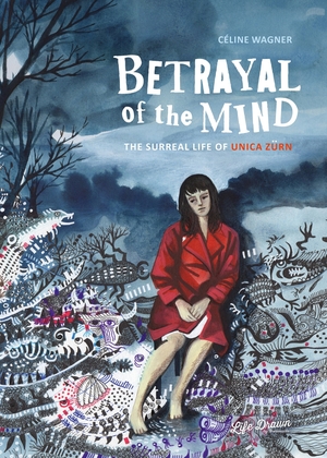 [BETRAYAL OF THE MIND THE SURREAL LIFE OF UNICA ZURN GN]