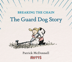 [MUTTS BREAKING THE CHAIN THE GUARD DOG STORY HC]